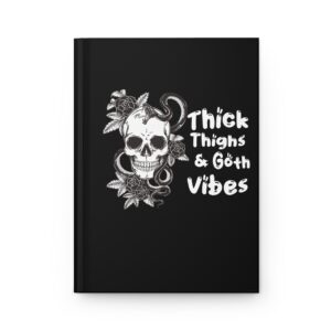 Thick Thighs and Goth Vibes Hardcover Journal Matte