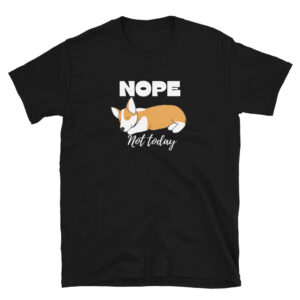 Nope Not Today Corgi Short-Sleeve Unisex T-Shirt