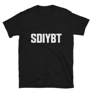 SDIYBT Funny Meme T-Shirt