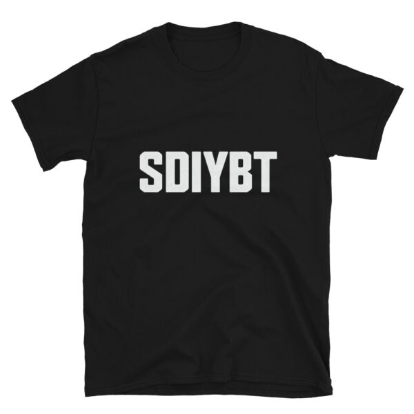SDIYBT Funny Meme T-Shirt